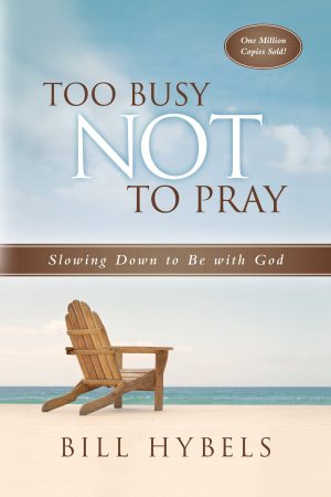 Too Busy Not to Pray Hybels, Bill