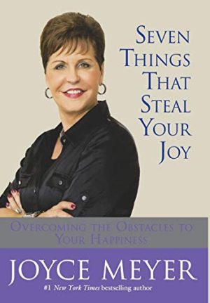 Seven Things That Steal Your Joy: Overcoming the Obstacles to Your Happiness [Hardcover] Meyer, Joyce
