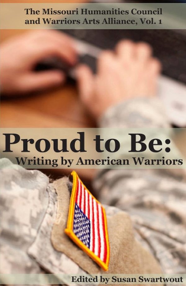 Proud to Be: Writing by American Warriors, Volume 1 (Partners in the Writing by and About Warriors) Susan Swartwout