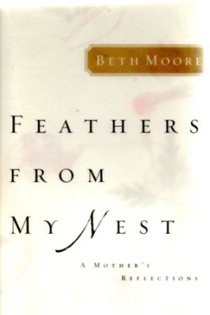 Feathers from My Nest : A Mother's Reflections Beth Moore