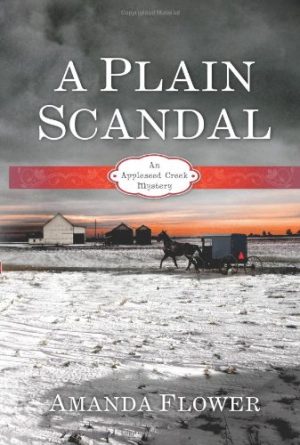 A Plain Scandal: An Appleseed Creek Mystery Flower, Amanda