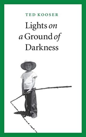 Lights on a Ground of Darkness: An Evocation of a Place and Time [Paperback] Kooser, Ted