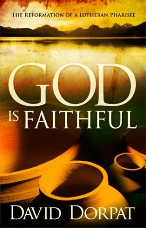 God Is Faithful: The Reformation of a Lutheran Pharisee [Paperback] Dorpat, David