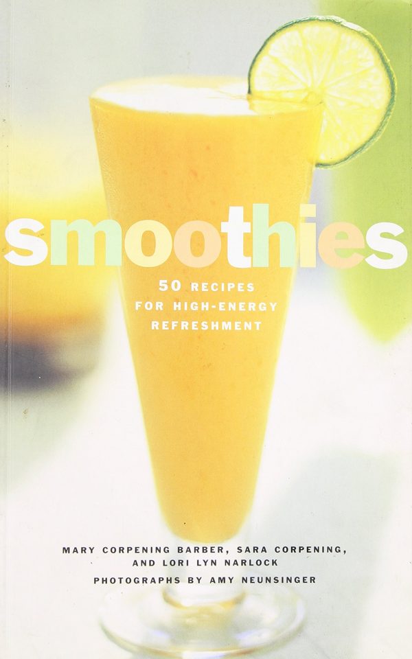 Smoothies: 50 Recipes for High-Energy Refreshment [Paperback] Whiteford, Sara Corpening; Narlock, Lori Lyn; Barber, Mary Corpening and Neunsinger, Amy