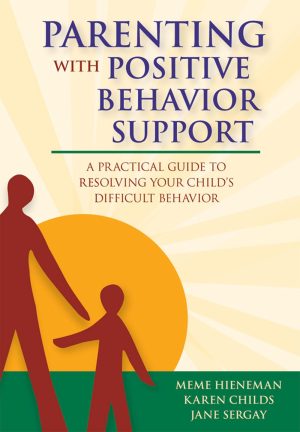 Parenting with Positive Behavior Support: A Practical Guide to Resolving Your Child's Difficult Behavior [Paperback] Hieneman Ph.D.  BCBA, Dr. Mary Ellen (Meme); Elfner M.A., Karen and Sergay M.Ed., Jane
