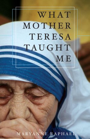 What Mother Teresa Taught Me Raphael, Maryanne