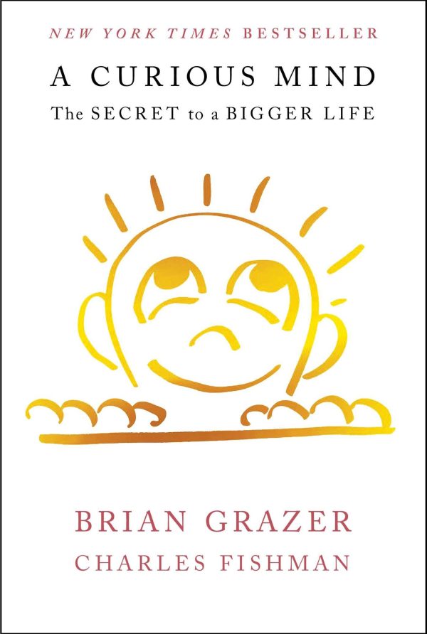 A Curious Mind: The Secret to a Bigger Life Grazer, Brian and Fishman, Charles