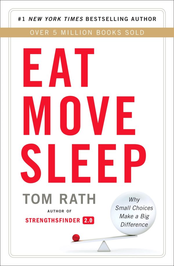 Eat Move Sleep: How Small Choices Lead to Big Changes [Hardcover] Rath, Tom