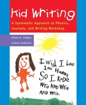 Kid Writing: A Systematic Approach to Phonics, Journals, and Writing Workshop, 2nd Edition Feldgus, Eileen G. and Cardonick, Isabell