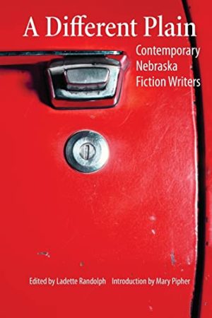 A Different Plain: Contemporary Nebraska Fiction Writers [Paperback] Randolph, Ladette and Pipher, Mary