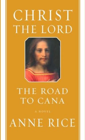Christ the Lord: The Road to Cana: A novel [Hardcover] Rice, Anne