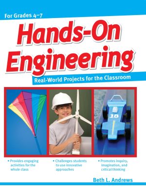 Hands-on Engineering, For Grades 4-7: Real-world Projects for the Classroom Andrews, Beth L.