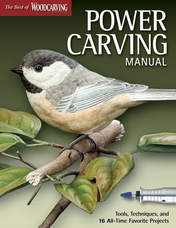 Power Carving Manual: Tools, Techniques, and 16 All-Time Favorite Projects (The Best of Woodcarving Illustrated) (Fox Chapel Publishing) Step-by-Step Instructions, Original Patterns, & Expert Advice [Paperback] Editors of Woodcarving Illustrated