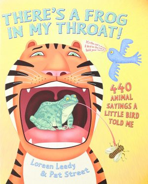 There's a Frog in My Throat! - 440 Animal Sayings a Little Bird Told Me [Unknown Binding] Loreen Leedy and Pat Street