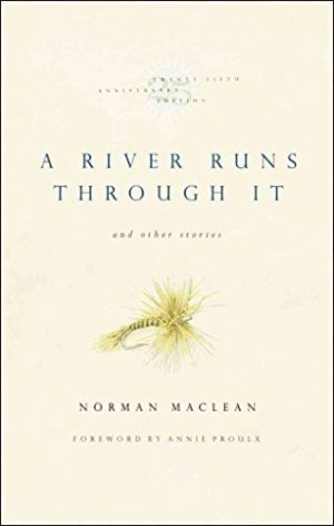 A River Runs Through It and Other Stories, Twenty-fifth Anniversary Edition Maclean, Norman