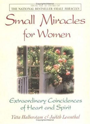 Small Miracles for Women: Extraordinary Coincidences of Heart and Spirit Mandelbaum, Yitta Halberstam; Leventhal, Judith and Halberstam, Yitta