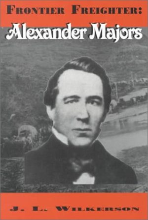 Frontier Freighter: Alexander Majors (The Great Heartlanders Series) Wilkerson, J. L.