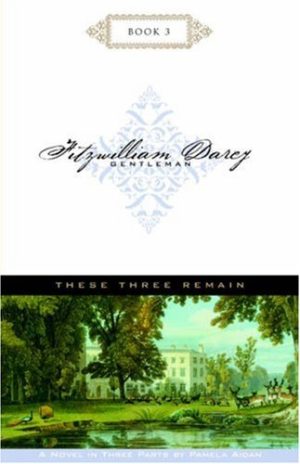 These Three Remain (Fitzwilliam Darcy, Gentleman, Book 3) Aidan, Pamela
