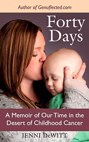 Forty Days: A Memoir of Our Time in the Desert of Childhood Cancer [Paperback] DeWitt, Jenni