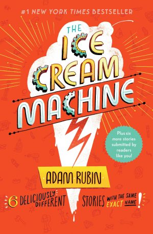 The Ice Cream Machine: 6 Deliciously Different Stories with the Same Exact Name! (Tales from the Multiverse, 1) [Paperback] Rubin, Adam