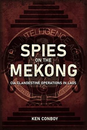 Spies on the Mekong: CIA Clandestine Operations in Laos [Hardcover] Conboy, Ken