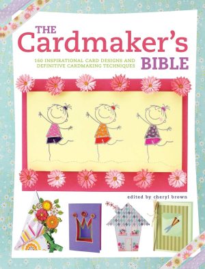 The Cardmaker's Bible: 160 Inspirational Card Designs and Definitive Cardmaking Techniques [Paperback] Various