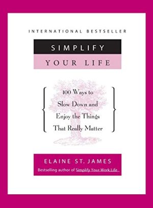 Simplify Your Life: 100 Ways to Slow Down and Enjoy the Things That Really Matter [Paperback] St. James, Elaine