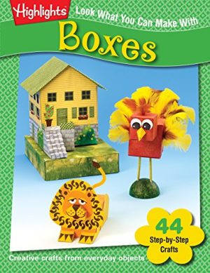 Look What You Can Make with Boxes: Creative Crafts from Everyday Objects