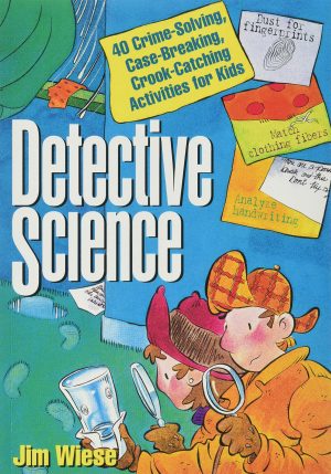 Detective Science: 40 Crime-Solving, Case-Breaking, Crook-Catching Activities for Kids [Paperback] Wiese, Jim