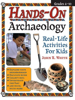 Hands-On Archaeology: Real-Life Activities for Kids White, John R.
