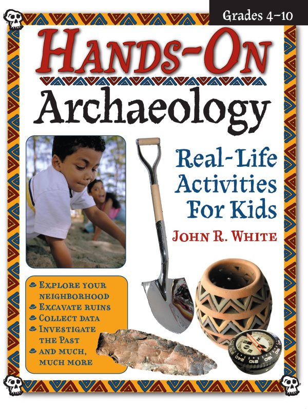 Hands-On Archaeology: Real-Life Activities for Kids White, John R.