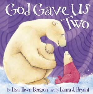 God Gave Us Two [Hardcover] Bergren, Lisa Tawn and Laura J. Bryant