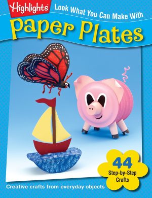 Look What You Can Make With Paper Plates: Creative crafts from everyday objects (Highlights™ Look What You Can Make) [Paperback] Highlights