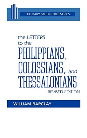 The Letters to the Philippians, Colossians, and Thessalonians (Daily Study Bible (Westminster Paperback)) Barclay, William