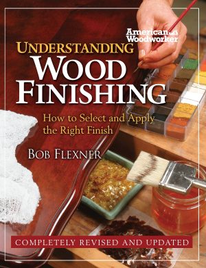 Understanding Wood Finishing: How to Select and Apply the Right Finish (Fox Chapel Publishing) Practical & Comprehensive with Over 300 Color Photos and 40 Reference Tables & Troubleshooting Guides Bob Flexner