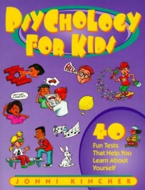 Psychology for Kids: 40 Fun Tests That Help You Learn About Yourself Kincher, Jonni; Bach, Julie S. and Espeland, Pamela