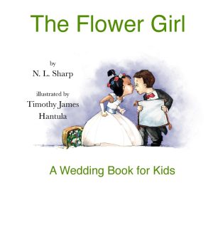 The Flower Girl: A Wedding Book for Kids [Hardcover] Sharp, N. L. and Hantula, Timothy James