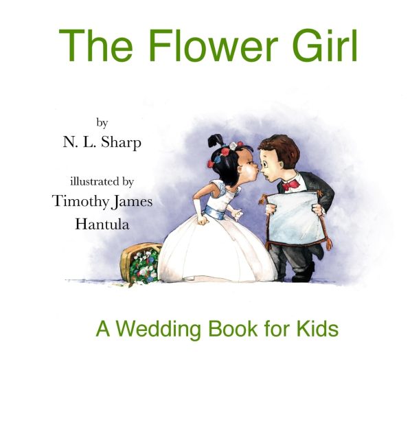 The Flower Girl: A Wedding Book for Kids [Hardcover] Sharp, N. L. and Hantula, Timothy James