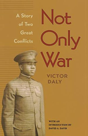 Not Only War: A Story of Two Great Conflicts [Paperback] Daly, Victor and Davis, David A.