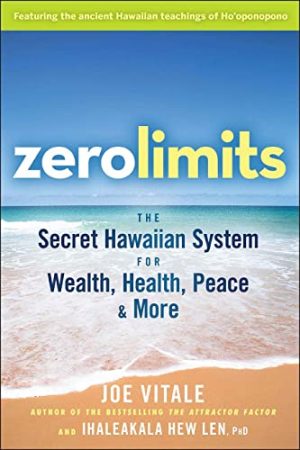 Zero Limits: The Secret Hawaiian System for Wealth, Health, Peace, and More [Paperback] Joe Vitale and Ihaleakala Hew Len