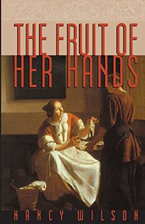The Fruit of Her Hands: Respect and the Christian Woman [Paperback] Wilson, Nancy