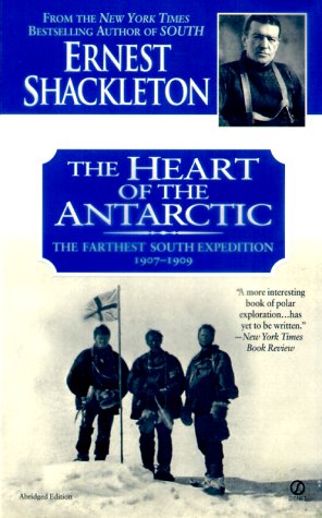 The Heart of the Antarctic: The Farthest South Expedition, 1907-1909 Shackleton, Ernest
