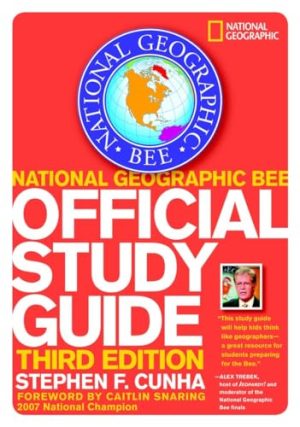National Geographic Bee Official Study Guide, 3rd Edition Stephen F. Cunha and Caitlin Snaring