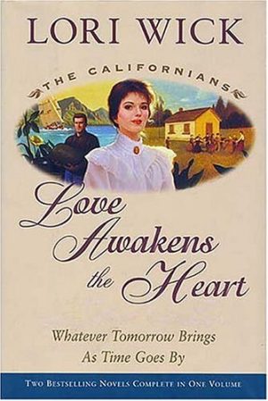 Love Awakens the Heart: Whatever Tomorrow Brings/As Times Goes By (The Californians 1-2) Lori Wick