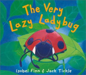 The Very Lazy Ladybug Finn, Isobel and Tickle, Jack