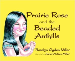 Prairie Rose and the Beaded Anthills Miller, Roselyn Ogden