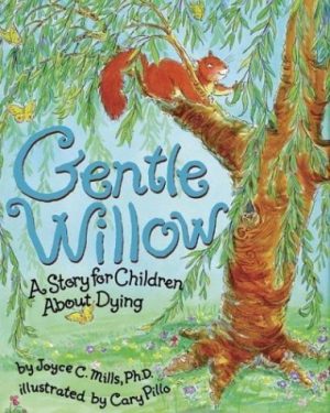 Gentle Willow: A Story for Children About Dying Mills, Joyce C. and Pillo, Cary