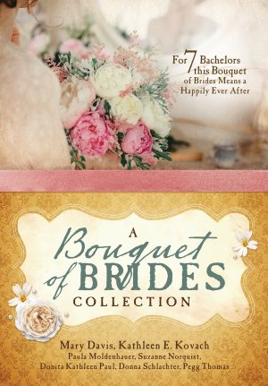 A Bouquet of Brides Romance Collection: For Seven Bachelors, This Bouquet of Brides Means a Happily Ever After [Paperback] Davis, Mary; Kovach, Kathleen E.; Moldenhauer, Paula; Norquist, Suzanne; Paul, Donita Kathleen; Schlachter, Donna and Thomas, Pegg