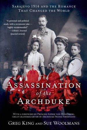 The Assassination of the Archduke: Sarajevo 1914 and the Romance That Changed the World [Paperback] King, Greg and Woolmans, Sue