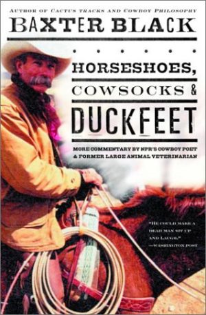 Horseshoes, Cowsocks & Duckfeet: More Commentary by NPR's Cowboy Poet & Former Large Animal Veterinarian Black, Baxter